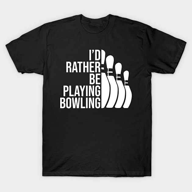 I'd rather be playing bowling job gift. Perfect present for mother dad friend him or her T-Shirt by SerenityByAlex